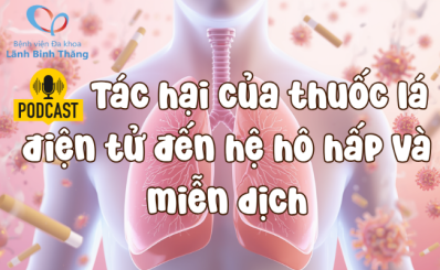 (HCDC) Podcast: Tác hại của thuốc lá điện tử đến hệ hô hấp và miễn dịch